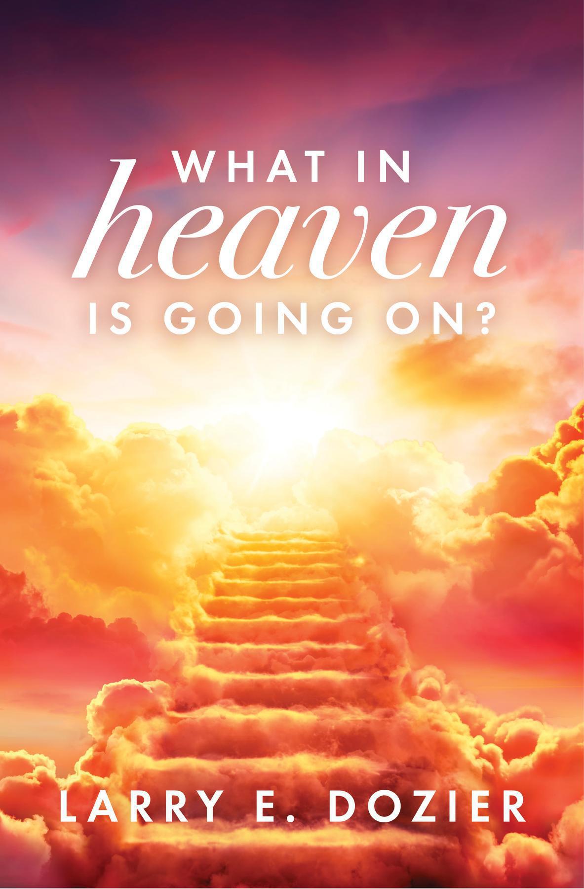 Cover of What In Heaven is Going On book by Larry Dozier